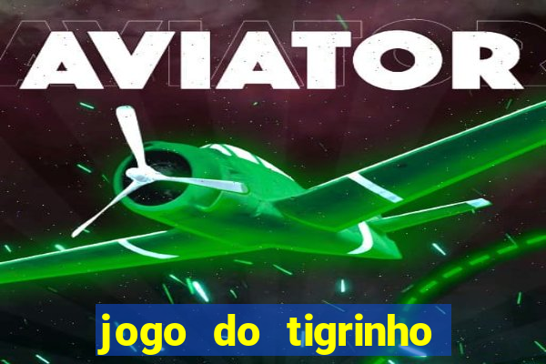 jogo do tigrinho paga de verdade